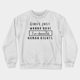 Girls Just Wanna Have Fundamental Rights Crewneck Sweatshirt